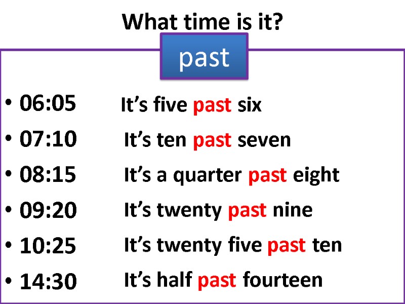 What time is it?  06:05 07:10 08:15 09:20 10:25 14:30 past It’s five